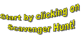 Start by clicking on 
Scavenger Hunt!